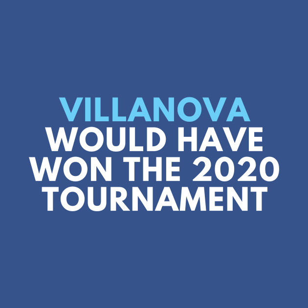 Disover Villanova Would Have Won the 2020 Tournament - 2020 Ncaa Tournament - T-Shirt