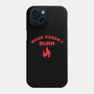 Wade Doesn't Burn Phone Case