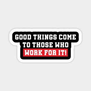 WORK FOR IT! Magnet