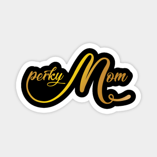 Perky Mom Shiny Day Magnet