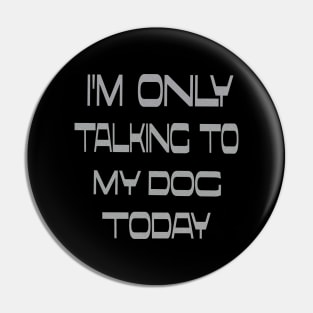 I'm only talking to my dog today Pin