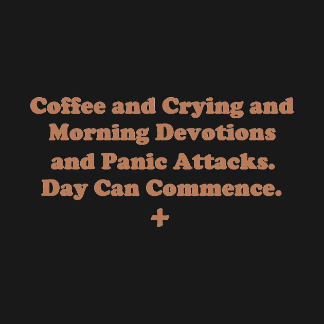 Coffee and Crying and Morning Devotions and Panic Attacks. Day Can Commence. by depressed.christian