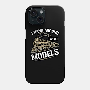 I Hang Around With Models Train Phone Case