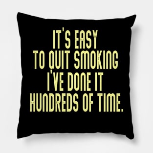 It’s easy to quit smoking. I’ve done it hundreds of times Pillow