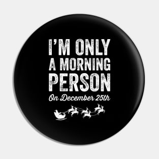 I'm only a morning person on december 25th Pin