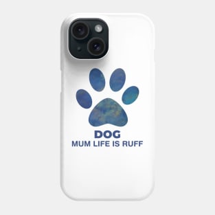 Dog Mum Life Is Ruff Phone Case