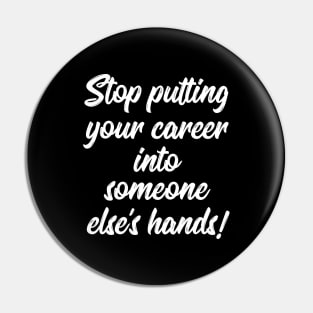 Stop Putting Your Career into Someone Else's Hands! | Life | Quotes | Black Pin