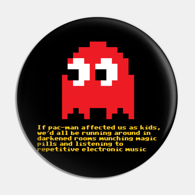 Computer games don't affect kids, i mean if pac-man affected us as kids,  we'd all be running around in darkened rooms munching magic pills and