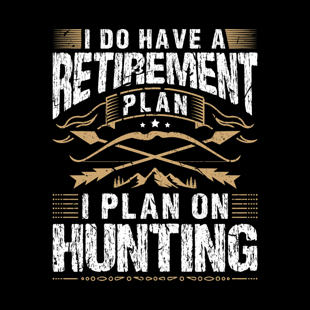 Hunting Retirement Plan for Bow Hunter by Humbas Fun Shirts