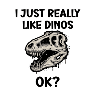 I just really like Dinos OK T-Shirt