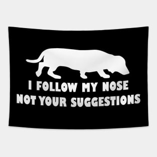 FUNNY DACHSHUND IFOLLOW MY NOSE NOT YOUR SUGGESTIONS Tapestry