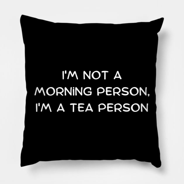 I'm not a morning person, I'm a tea person Pillow by Art By Mojo