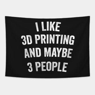 I Like 3D Printing And Maybe 3 People Funny Quote Design Tapestry