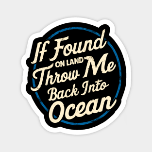 I Found on land throw me back into Ocean | Motivational quotes Magnet