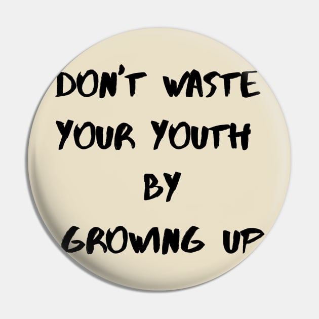 Dont Waste your youth by Growing up Pin by TulipDesigns