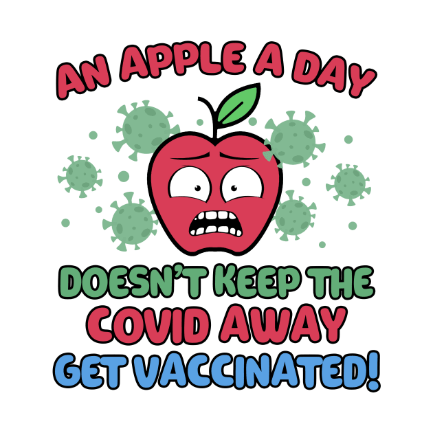 An Apple a Day Doesn't Keep The Covid Away Get Vaccinated! by Mesyo