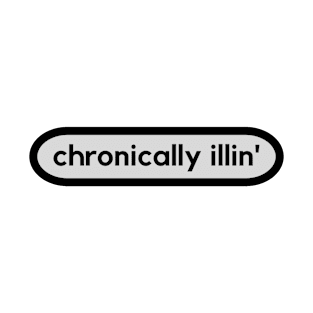 Chronically Illin' T-Shirt