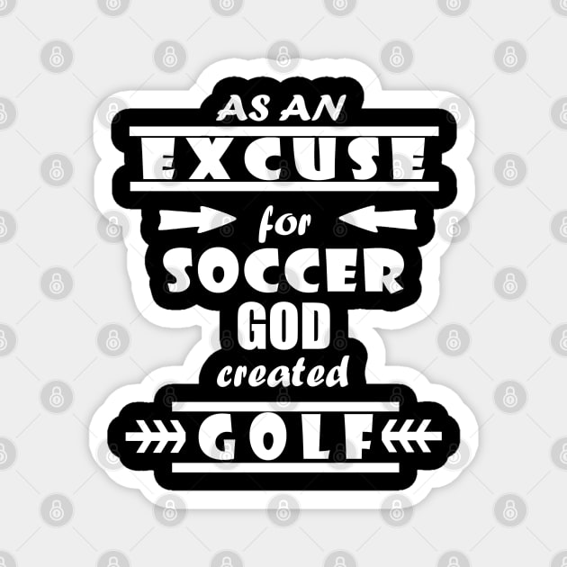 excuse for soccer golf golf clubs minigolf Magnet by FindYourFavouriteDesign