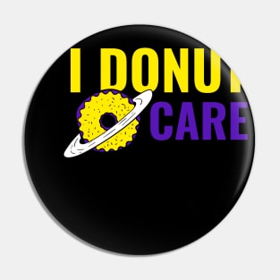 I Donut Care - Funny Donut Quote Pin