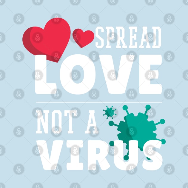 Spread Love Not Virus by Safdesignx