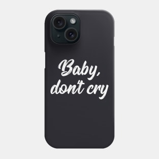 Baby don't cry funny saying gift Phone Case