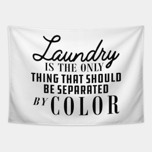 Laundry is only thing that should be separated by color Tapestry