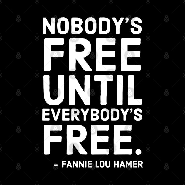 Nobody's Free Until Everybody's Free | Fannie Lou Hamer | Civil Rights | Black Lives Matter by UrbanLifeApparel