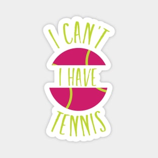 Funny Tennis I Can't I Have Tennis Magnet