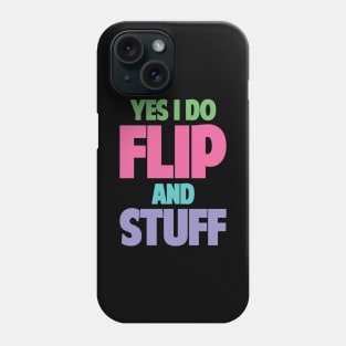 Yes I Do Flip and Stuff Gymnastics and Acrobatic Gymnast Phone Case