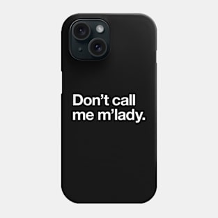 Don't call me m'lady Phone Case