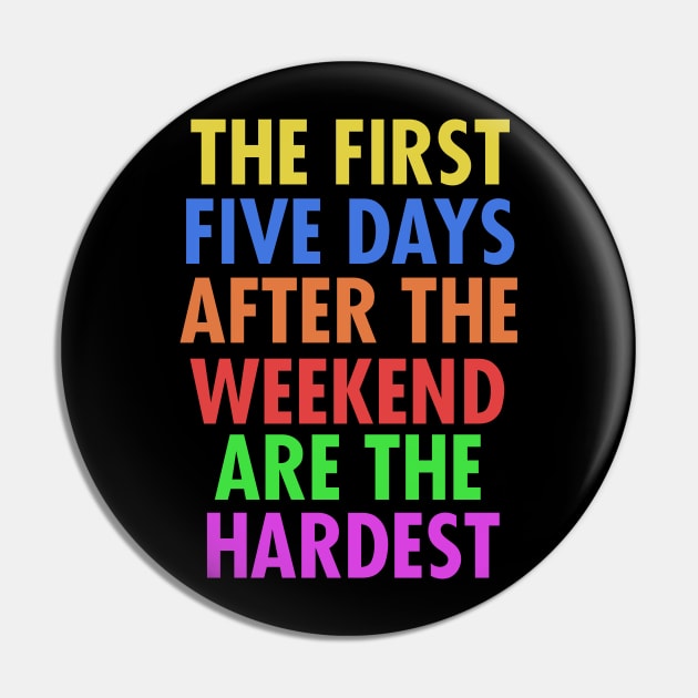 The First Five Days After The Weekend Are The Hardest Pin by VintageArtwork