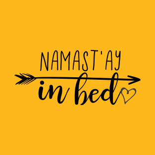 Namast'ay in bed T-Shirt