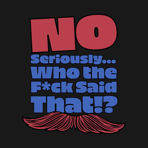 No Seriously... Who the F*ck Said That!? V2 - Kill Tony W. Montgomery Quote by Ina