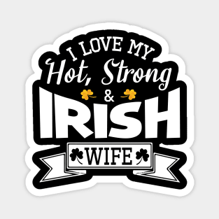 Happy Saint Patrick Day I Love My Hot Strong And Irish Wife Magnet