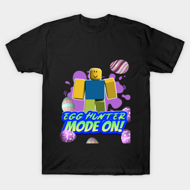 Roblox Egg Hunter Mode On Funny Easter Noob Gaming Gift Roblox T Shirt Teepublic - easter shirt roblox