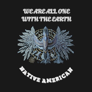 Native American, We Are All One With The Earth T-Shirt