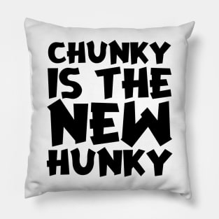 Chunky Is The New Hunky Pillow