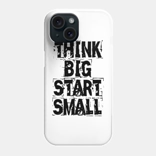 Think Big Start Small Phone Case