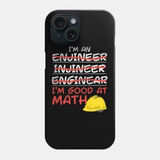 I'm An Engineer - I'm Good At Math Phone Case