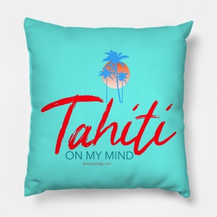 Tahiti on my mind Pillow