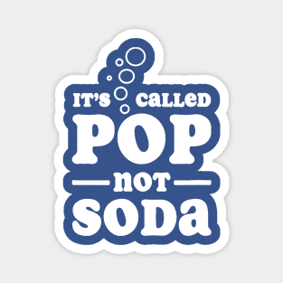 it's called pop not soda 2 Magnet