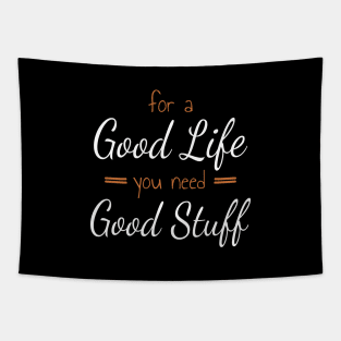 For A Good Life You Need Good Stuff Tapestry