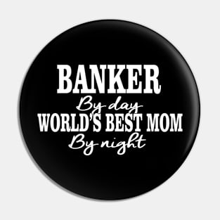 Banker By Day World's Best Mom By Night Pin