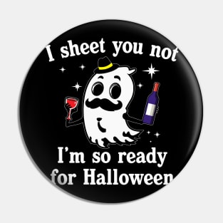 I Sheet You Not Im So Ready For Halloween Wine Drinking Pin