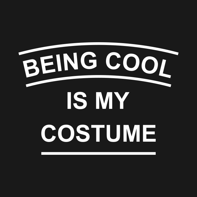 Being Cool Is My Costume by Lasso Print