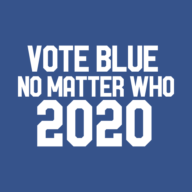 Vote blue no matter who 2020 by bubbsnugg