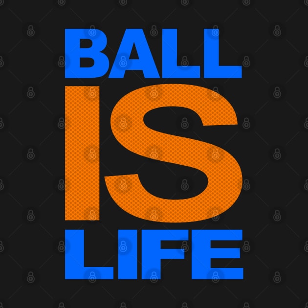 BALL IS LIFE bball by undergroundART