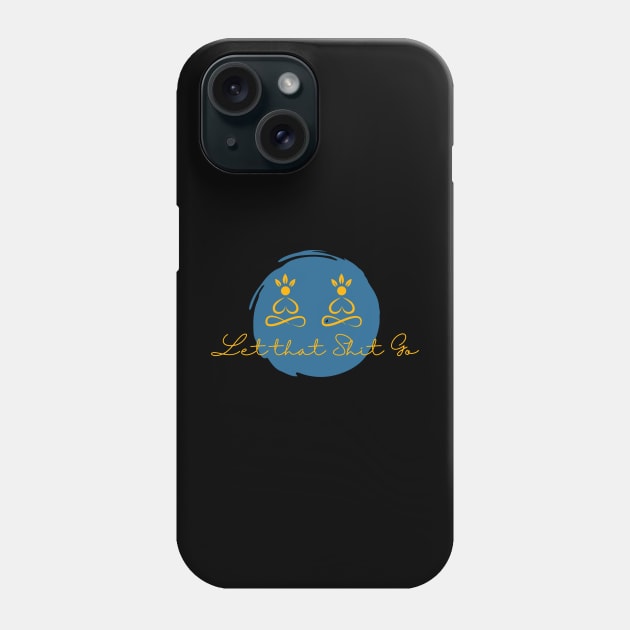 Yoga - Let that shit go Phone Case by GROOVYUnit