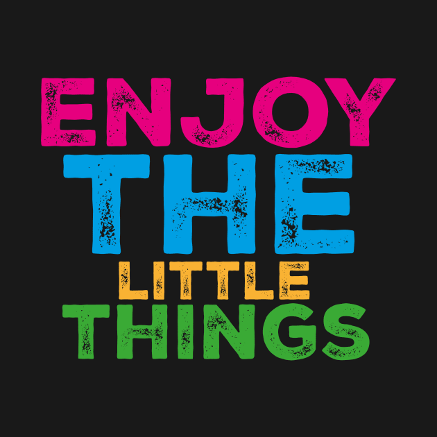 Enjoy the little things by AwesomeHomie