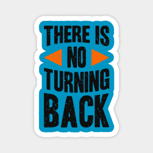 THERE IS NO TURNING BACK Magnet
